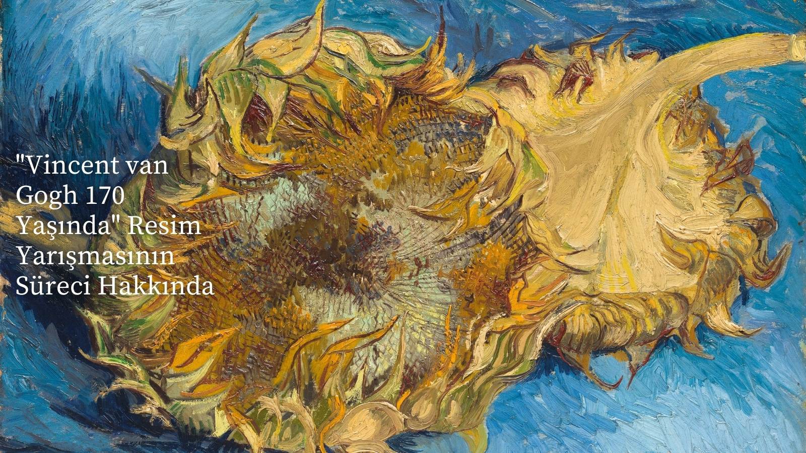 "Vincent van Gogh 170 Yaşında" Resim Yarışmasının Süreci Hakkında